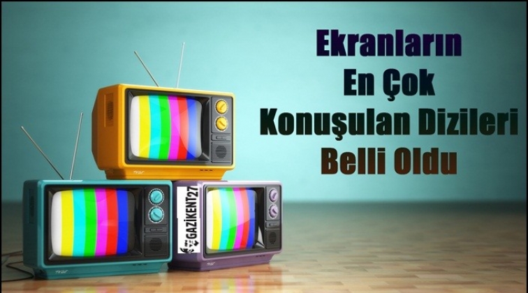 Ekranların en çok konuşulan dizileri belli oldu