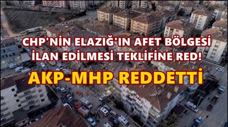 Elazığ’ın afet bölgesi ilan edilmesi reddedildi!