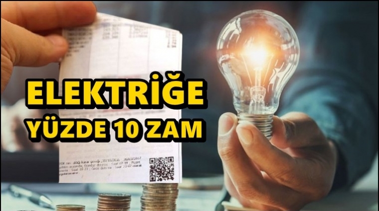 Elektriğe yüzde 10 zam!