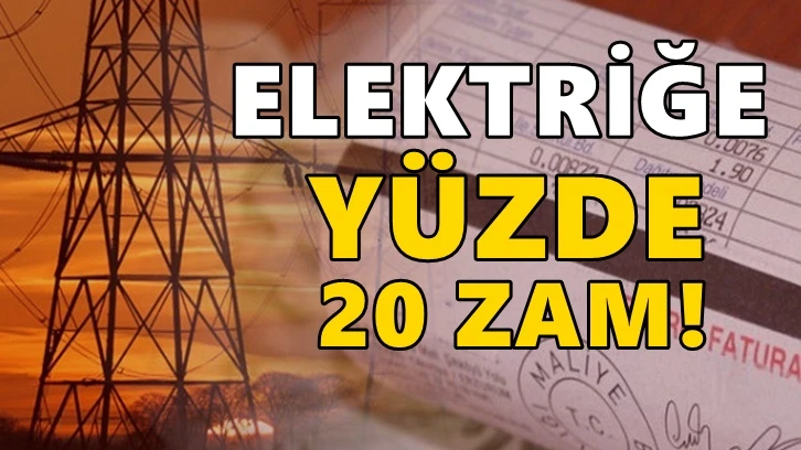 Elektriğe yüzde 20 zam geldi!