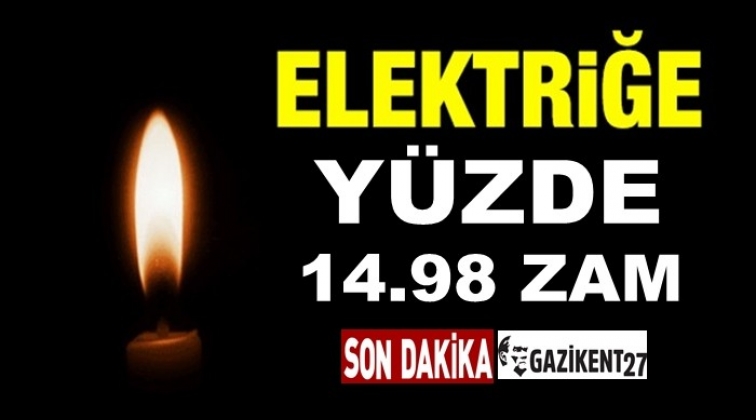 Elektrik fiyatlarına yüzde 14.98 zam!