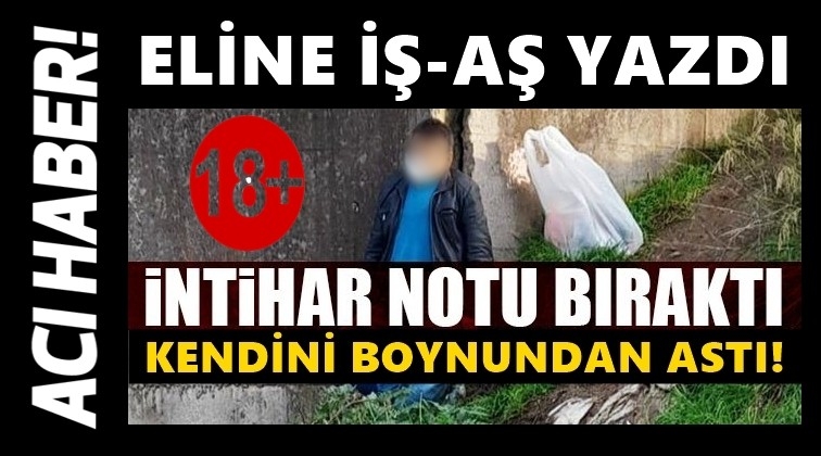 Eline iş-aş yazdı, kendini asarak intihar etti!