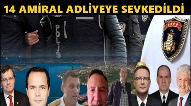 Emekli amiraller adliyeye sevk edildi!