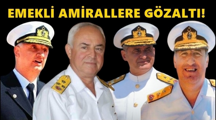 Emekli amirallere gözaltı kararı...