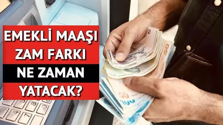 Emeklinin zam farkı ödeme tarihi belli oldu