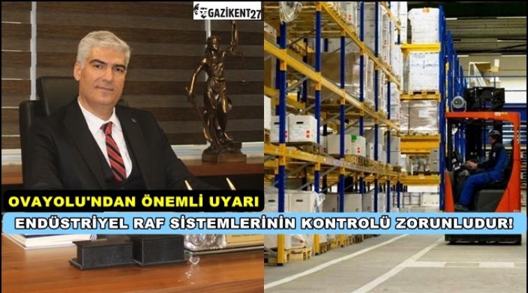 End&uuml;striyel rafların periyodik kontrol&uuml;ne dikkat &ccedil;ekti