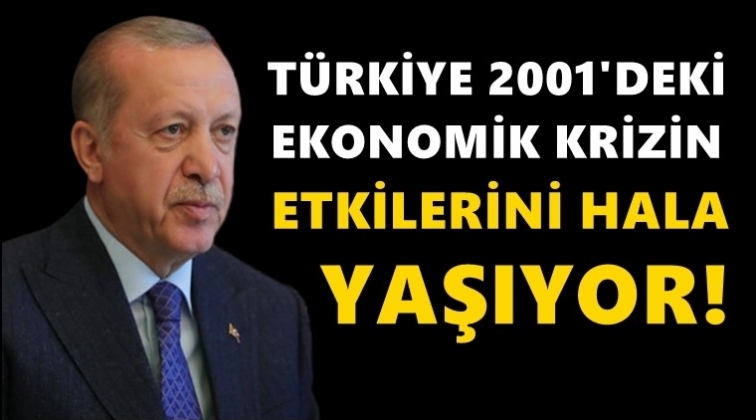 Erdoğan: 2001 krizinin etkilerini hala yaşıyoruz!..