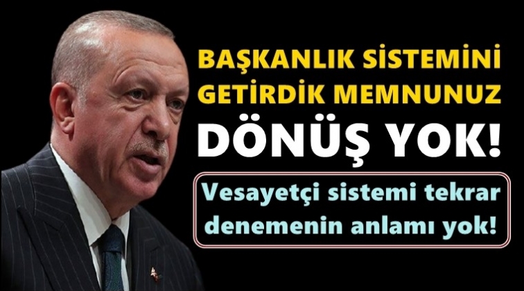 Erdoğan: Başkanlık sisteminden dönüş yok!