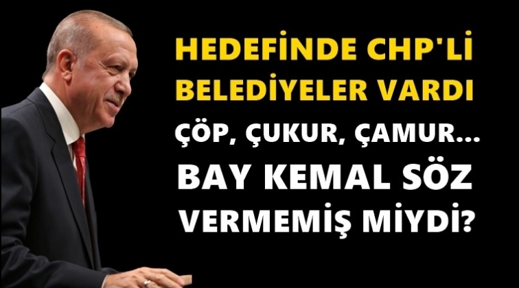Erdoğan: Çöp, çukur, çamur…