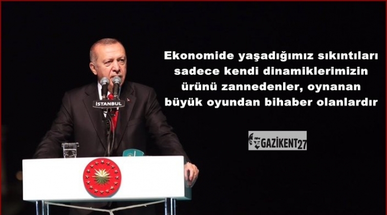 Erdoğan: Ekonomide yaşadığımız sıkıntılar...