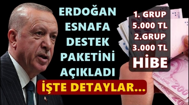 Erdoğan, esnafa destek paketini açıkladı...