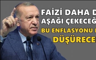 Erdoğan: Faizi daha da aşağı çekeceğiz!