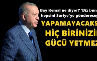 Erdoğan: Göndermeye hiç birinizin gücü yetmez!