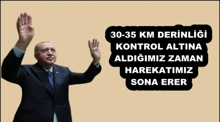 Erdoğan harekatın ne zaman biteceğini açıkladı