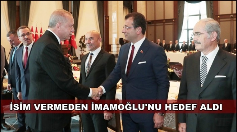 Erdoğan isim vermeden İmamoğlu'nu eleştirdi