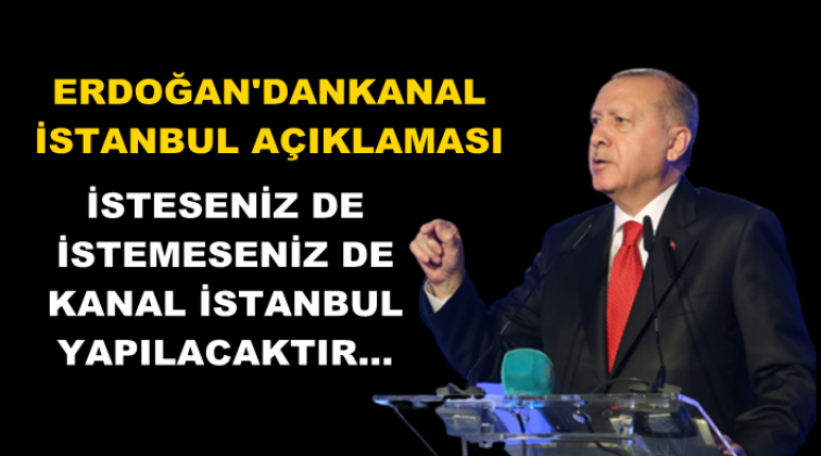 Erdoğan: İsteseniz de istemeseniz de yapılacak