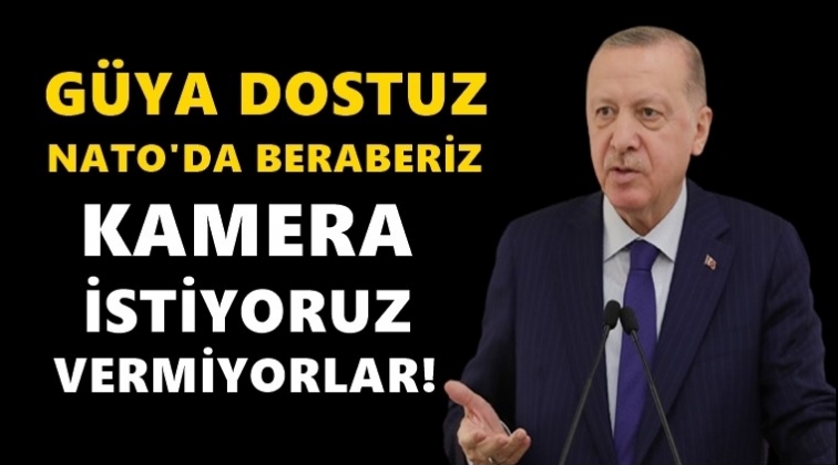 Erdoğan: Kamera istiyoruz vermiyorlar