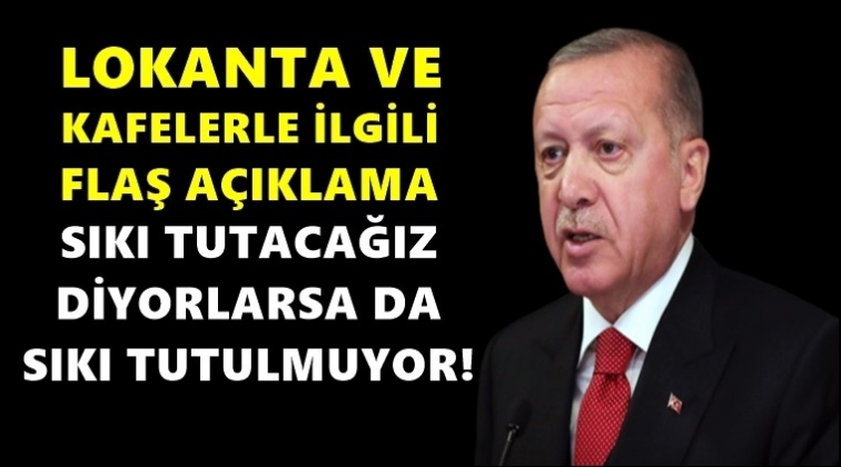 Erdoğan, lokanta ve kafelerle ilgili konuştu