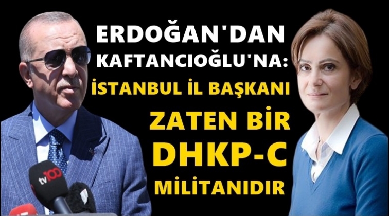 Erdoğan: O zaten bir DHKP-C militanıdır