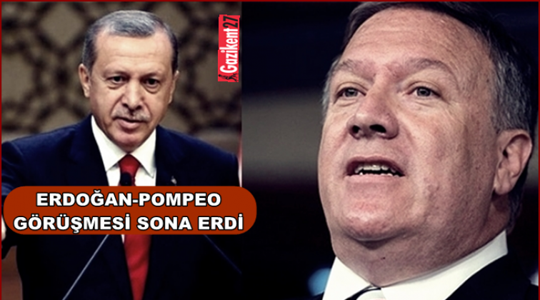 Erdoğan - Pompeo g&ouml;r&uuml;şmesi sona erdi