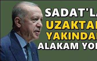 Erdoğan: SADAT'la uzaktan yakından alakam yok!