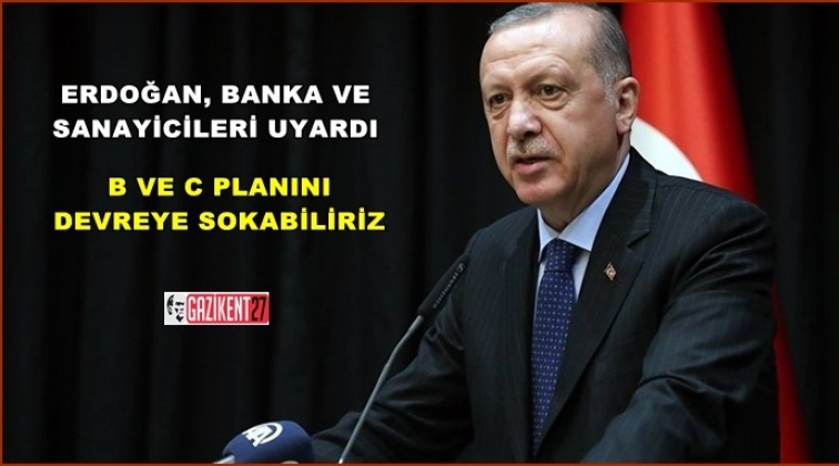 Erdoğan sanayicileri uyardı