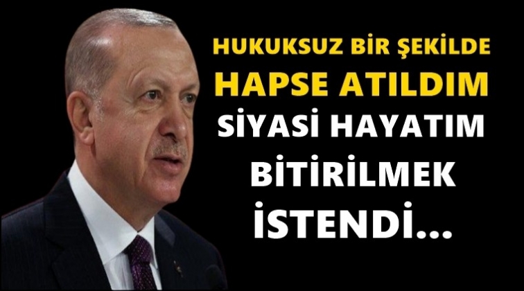 Erdoğan: Siyasi hayatım bitirilmek istendi