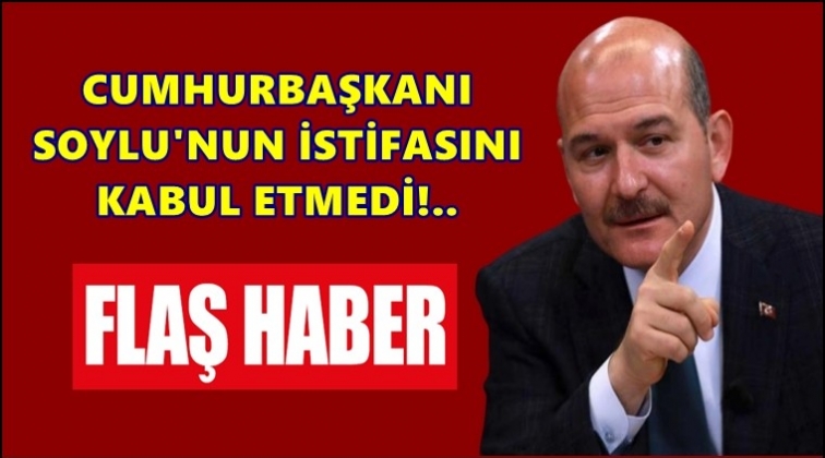 Erdoğan, Soylu’nun istifasını kabul etmedi!