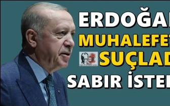 Erdoğan, 'şükürsüzler' dedi yine sabır istedi!