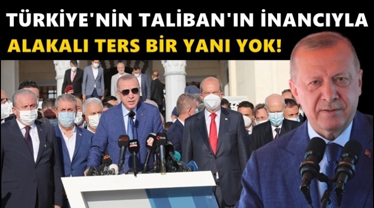Erdoğan: Taliban'ın bizimle ters yanı yok...