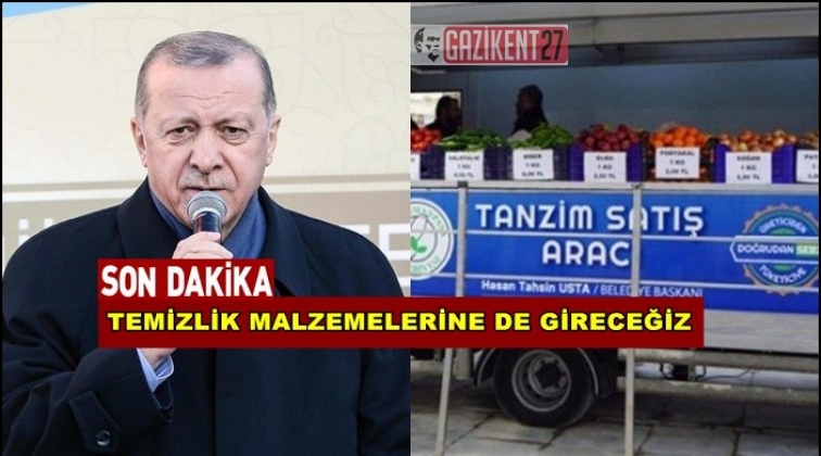 Erdoğan: Temizlik malzemelerine de gireceğiz
