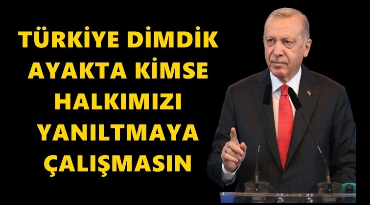 Erdoğan: Yani Türkiye bir tırmanışta...