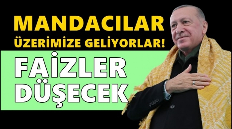 Erdoğan: Yüksek faize halkımızı ezdirmeyeceğiz!