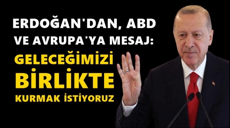 Erdoğan’dan ABD ve AB mesajı…