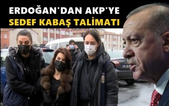 Erdoğan’dan AKP'ye Sedef Kabaş talimatı!