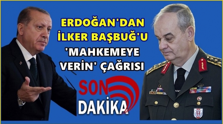 Erdoğan’dan Başbuğ’a 'Dava açın' çağrısı