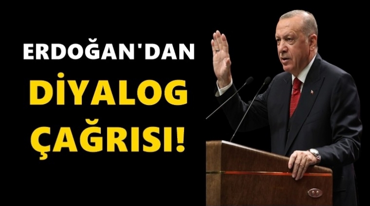 Erdoğan’dan diyalog çağrısı