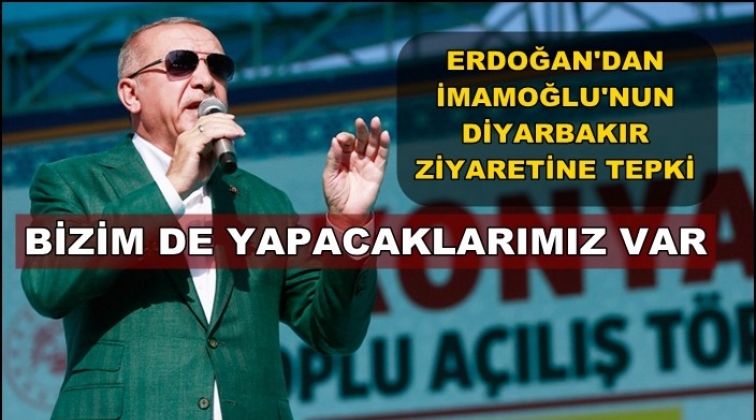 Erdoğan’dan İmamoğlu’na: Bizim de yapacaklarımız var