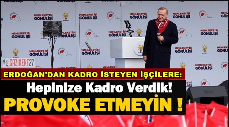 Erdoğan'dan işçilere: Bizden bir şey beklemeyin