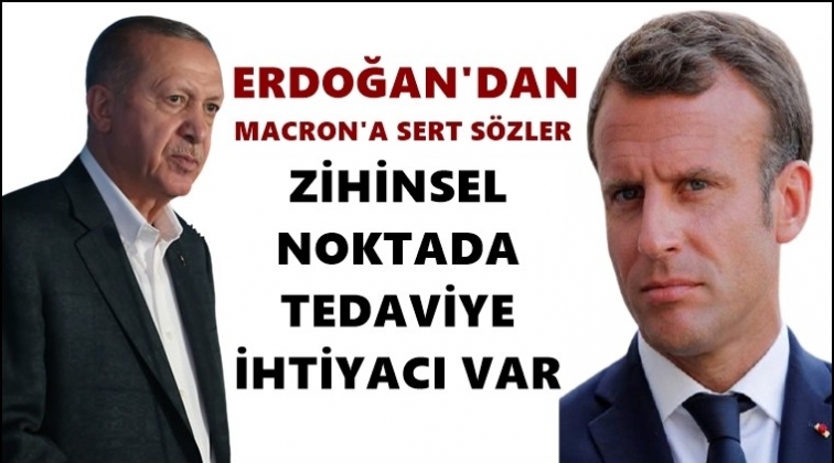 Erdoğan’dan Macron’a: Tedaviye ihtiyacı var