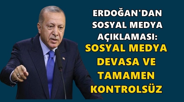 Erdoğan’dan sosyal medya tepkisi