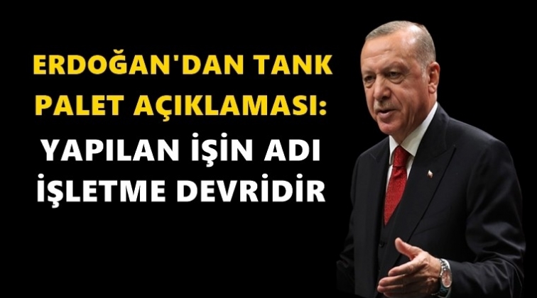 Erdoğan'dan 'Tank Palet' açıklaması...