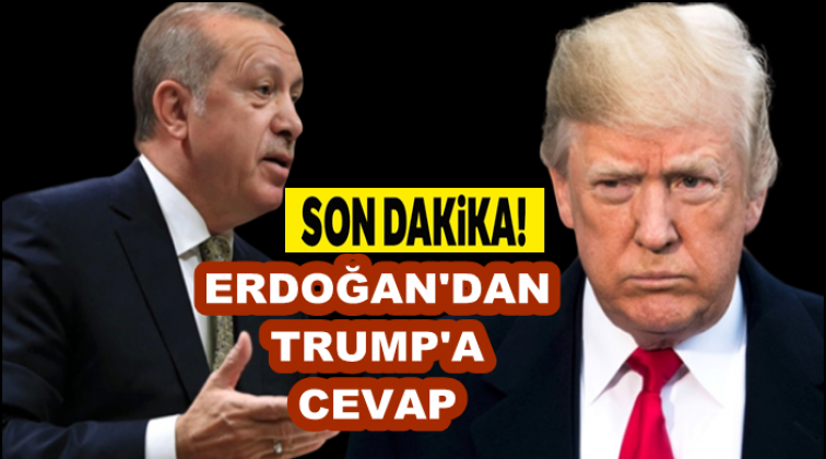 Erdoğan'dan Trump'a cevap