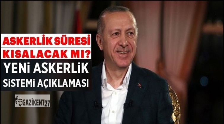 Erdoğan'dan Yeni Askerlik Yasası a&ccedil;ıklaması
