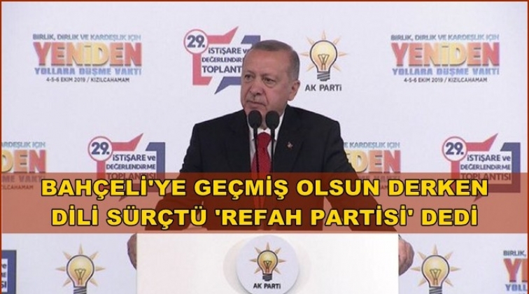 Erdoğan'ın dili sürçtü 'Refah Partisi' dedi