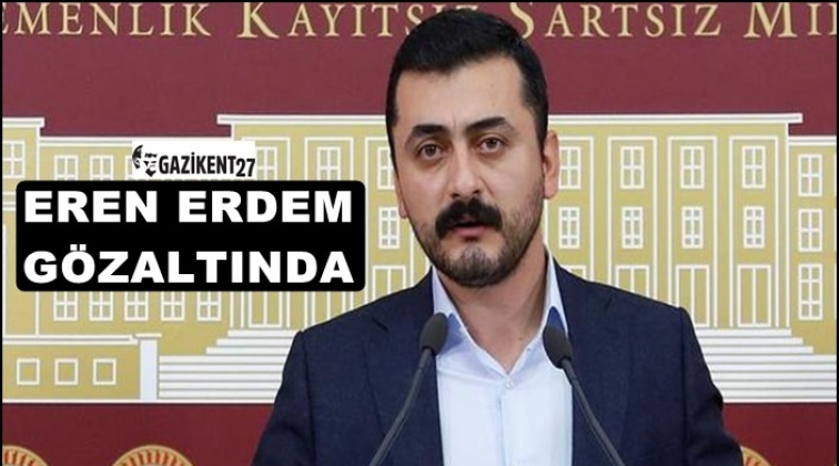 Eren Erdem g&ouml;zaltına alındı