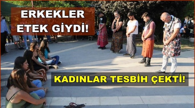 Erkekler etek giydi, kadınlar tespih salladı