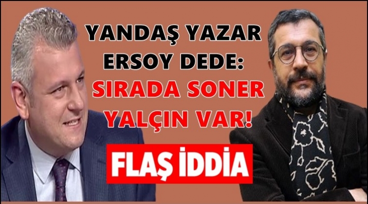 Ersoy Dede: Sırada Soner Yalçın var