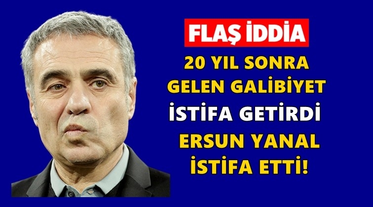 Ersun Yanal istifa etti!