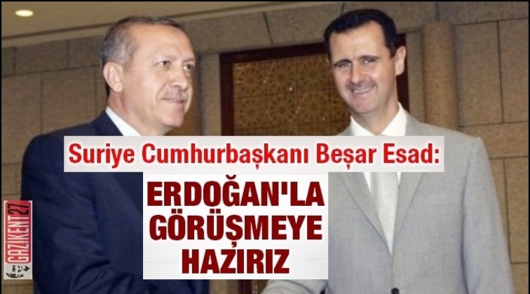Esad: Erdoğan'la görüşmeye hazırız